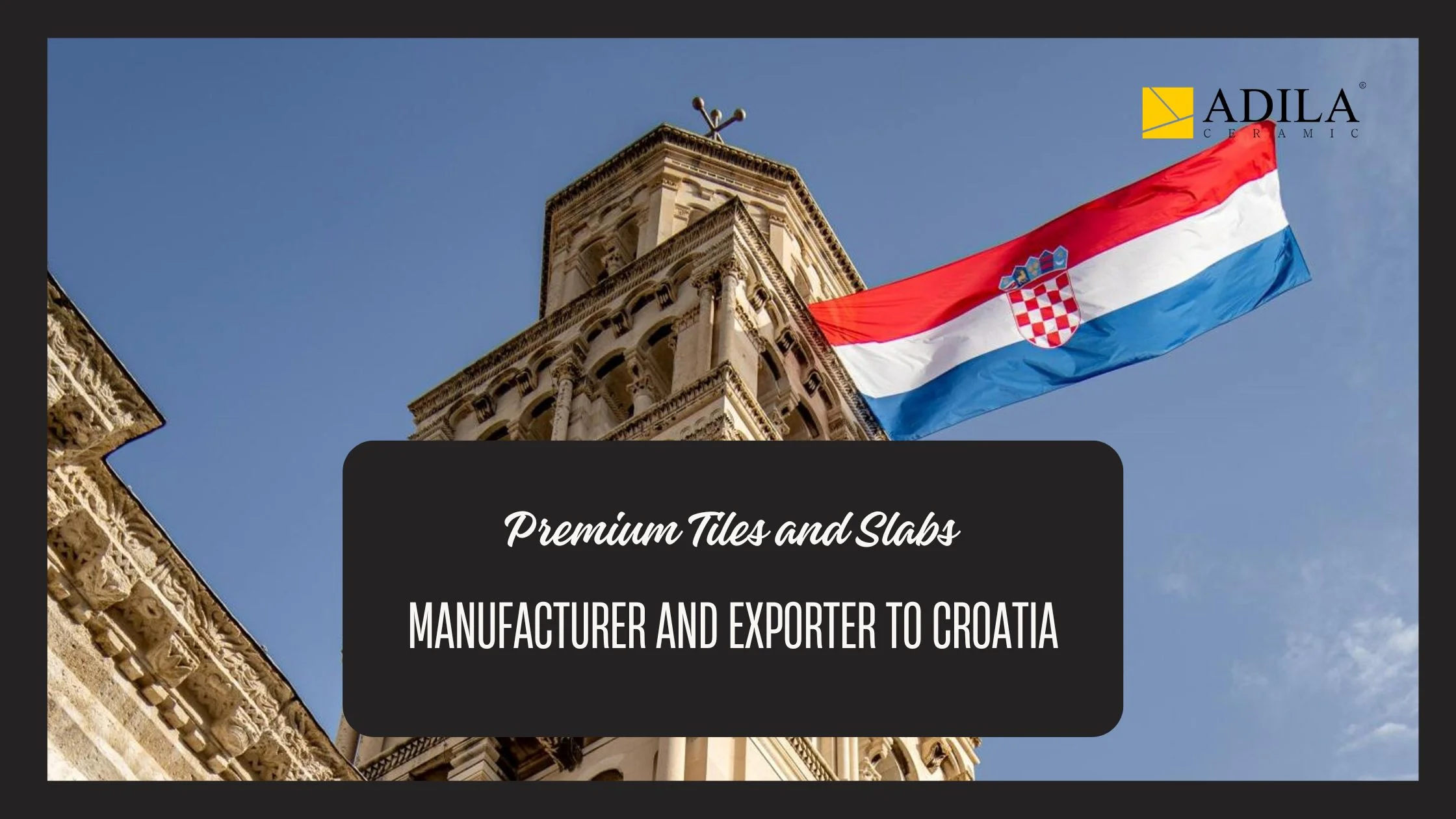 Premium Tiles and Slabs Manufacturer and Exporter to Croatia